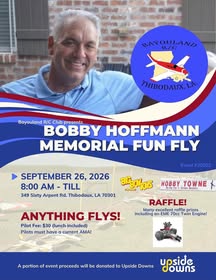 May be an image of blimp and text that says 'BAYOULAND R/C THIBODAUX, LA. Bayouland R/C Club presents BOBBY HOFFMANN MEMORIAL FUN FLY SEPTEMBER 26, 2026 8:00 AM TILL BlBoLoIs ভত্র 349 Sixty Arpent Rd. Thibodaux, LA 70301 Event#20202 Event #20202 HOB TOWNE በ።ኜ HOBBY.TOWNE FAvi Serisay ชั้ากู่ลทะ ANYTHING FLYS! Pilot Fee: $30 (lunch included) Pilots must have current AMA! RAFFLE! Many excellent raffle prizes including an EME 70cc Twin Engine! A portion of event proceeds will be donated to Upside Downs upside downs'