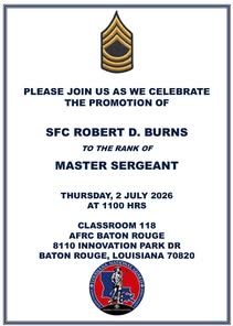 May be an image of text that says 'PLEASE JOIN US AS WE CELEBRATE THE THE PROMOTION OF SFC ROBERT D. BURNS to THE RANK OF MASTER SERGEANT THURSDAY, 2 JULY 2026 A 1100 HRS CLASSROOM 118 AFRC BATON ROUGE 8110 INNOVATION PARK DR BATON ROUGE, LOUISIANA 70820 మమలిా NATIONAI MAЛAοΑ'