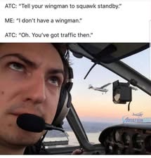 May be an image of ‎aircraft and ‎text that says '‎ATC: "Tell your wingman to squawk standby." ME: ו" don't have a wingman." ATC: "Oh. You've got traffic then." AVIATION1D‎'‎‎